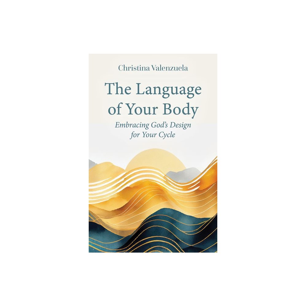 The Language of Your Body: Embracing God's Design for Your Cycle