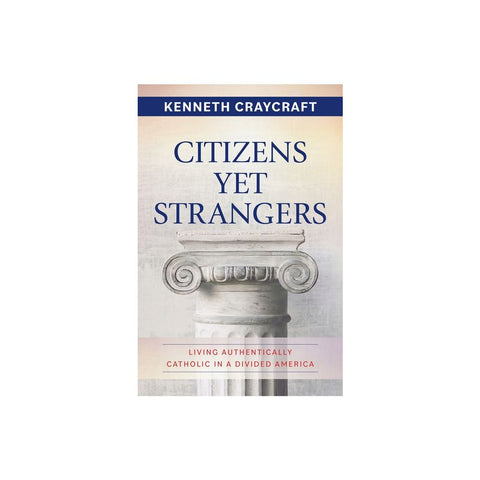 Citizens Yet Strangers: Living Authentically Catholic in a Divided America