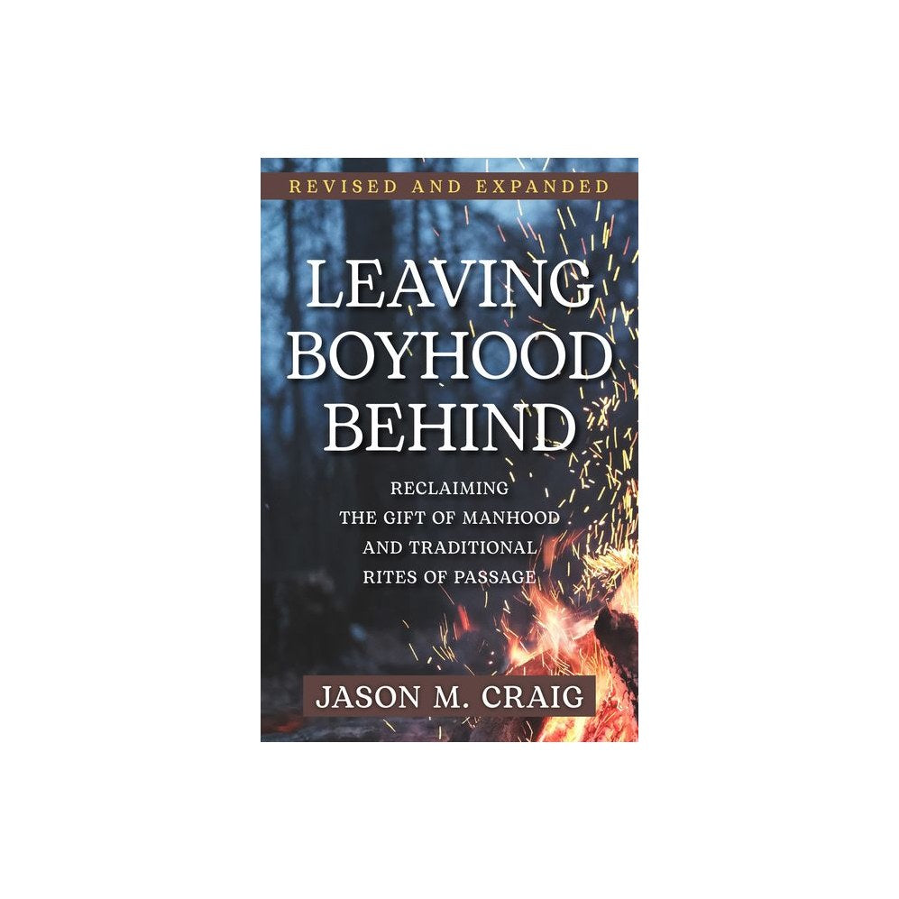 Leaving Boyhood Behind: Reclaiming the Gift of Manhood and Traditional Rites of Passage