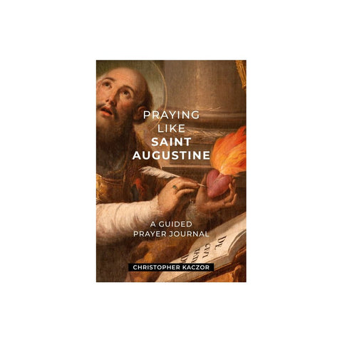 Praying Like Saint Augustine: A Guided Prayer Journal