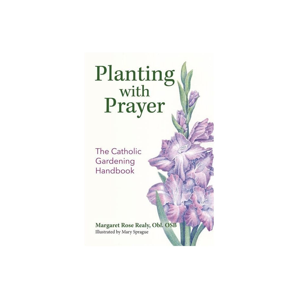 Planting with Prayer: The Catholic Gardening Handbook