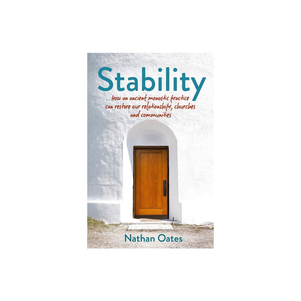 Stability: How an Ancient Monastic Practice Can Restore Our Relationships, Churches, and Communities