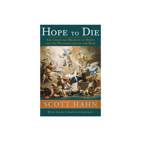 Hope to Die: The Christian Meaning of Death and the Resurrection of the Body
