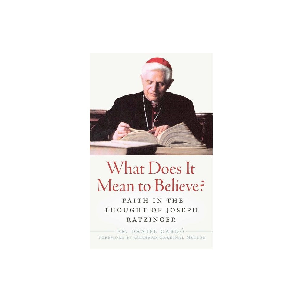 What Does It Mean to Believe?: Faith in the Thought of Joseph Ratzinger