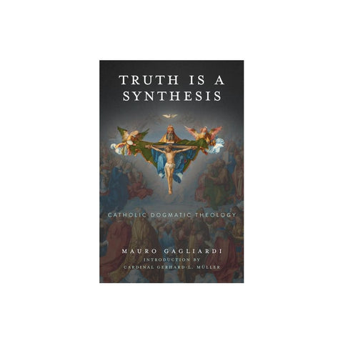 Truth Is a Synthesis: Catholic Dogmatic Theology