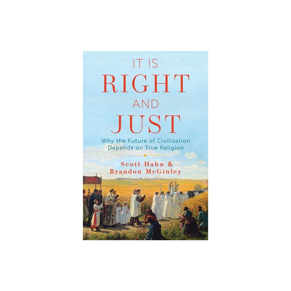 It Is Right and Just: Why the Future of Civilization Depends on True Religion