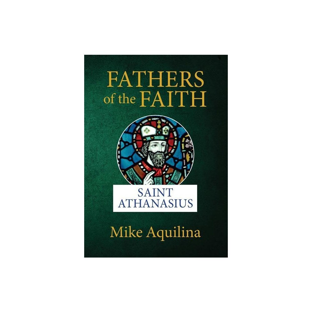 Fathers of the Faith: Saint Athanasius