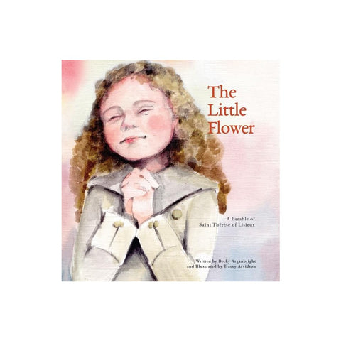 The Little Flower: A Parable of St. Therese of Lisieux