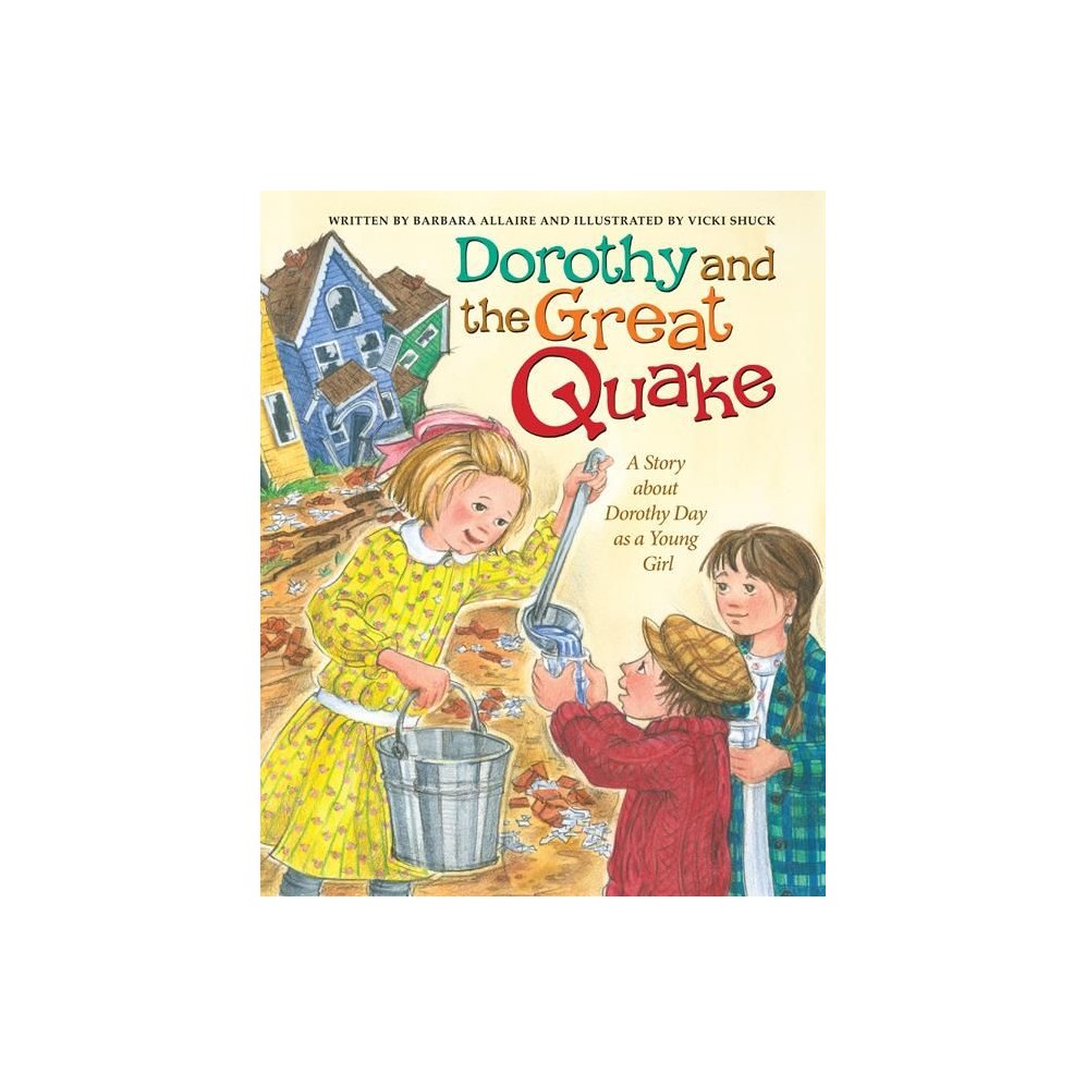 Dorothy and the Great Quake: A Story about Dorothy Day as a Young Girl