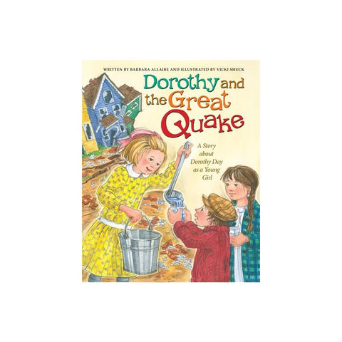 Dorothy and the Great Quake: A Story about Dorothy Day as a Young Girl