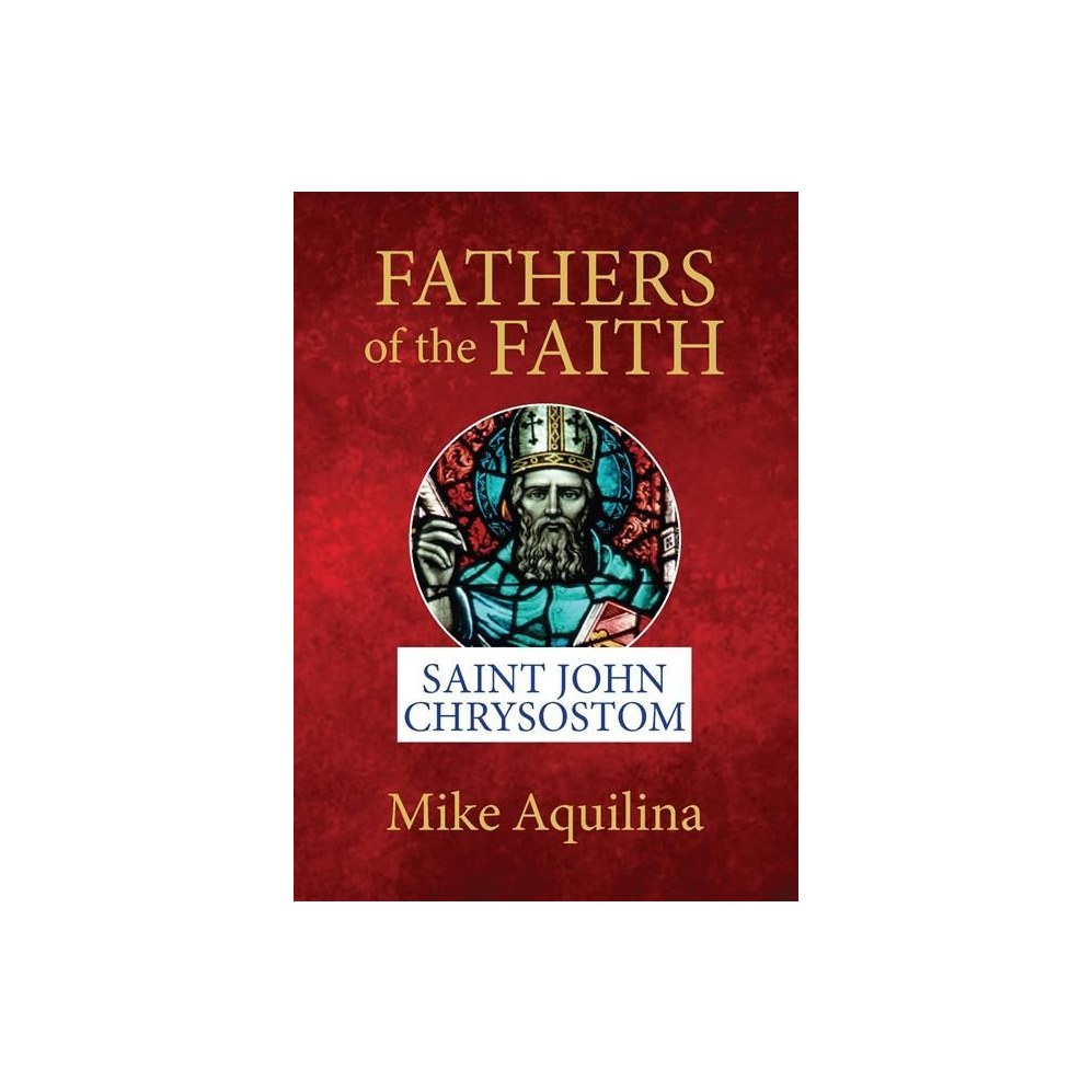 Fathers of the Faith: Saint John Chrysostom