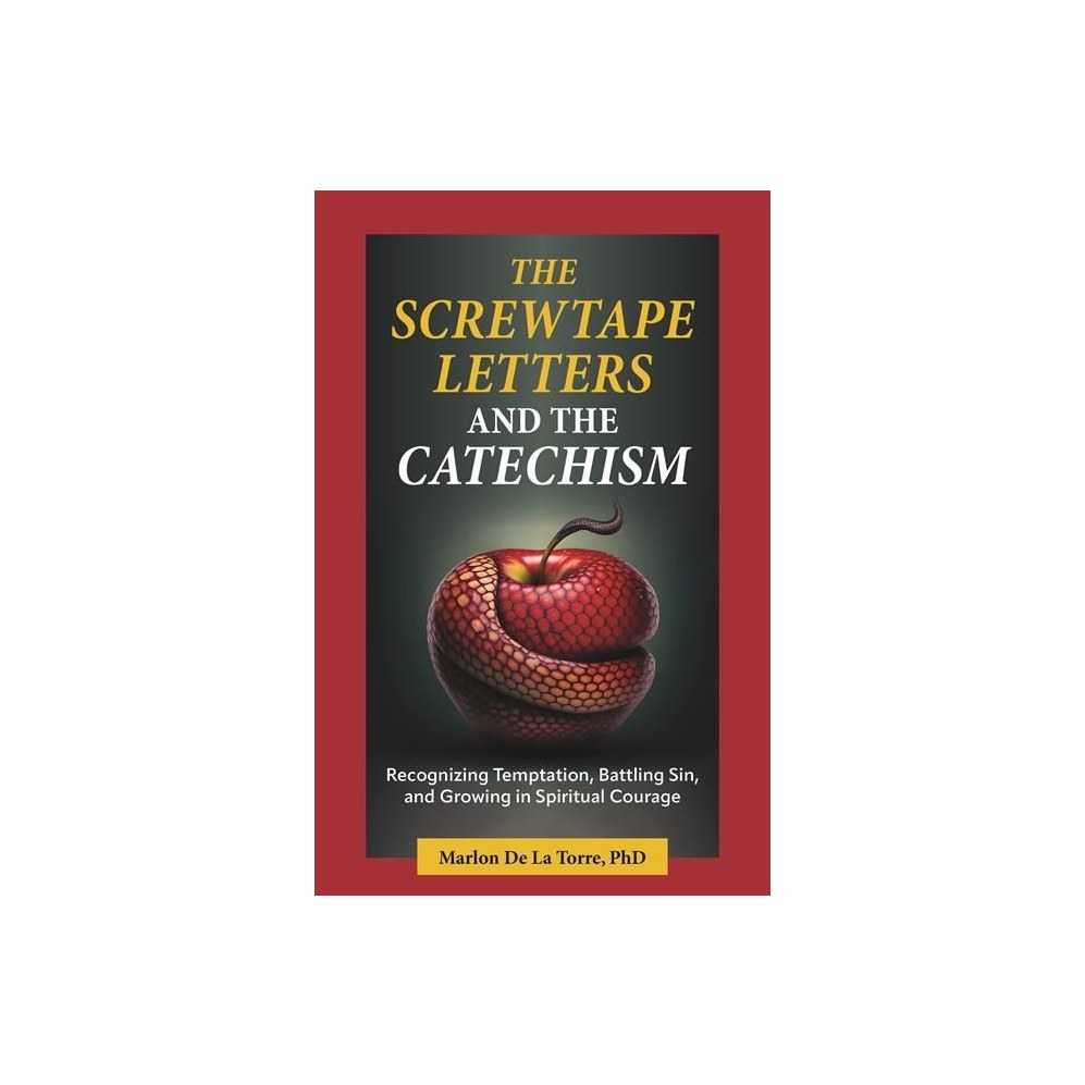 The Screwtape Letters and the Catechism: Recognizing Temptation, Battling Sin, and Growing in Spiritual Courage
