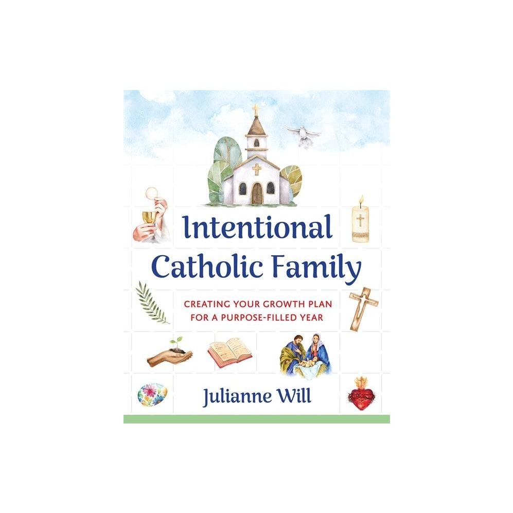 Intentional Catholic Family: Creating Your Growth Plan for a Purpose-Filled Year