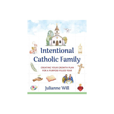 Intentional Catholic Family: Creating Your Growth Plan for a Purpose-Filled Year