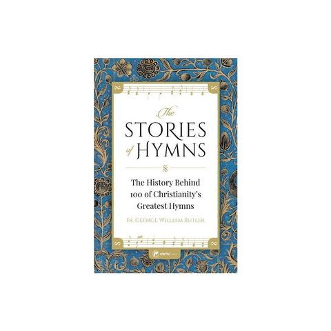 The Stories of Hymns: The History Behind 100 of Christianity's Greatest Hymns