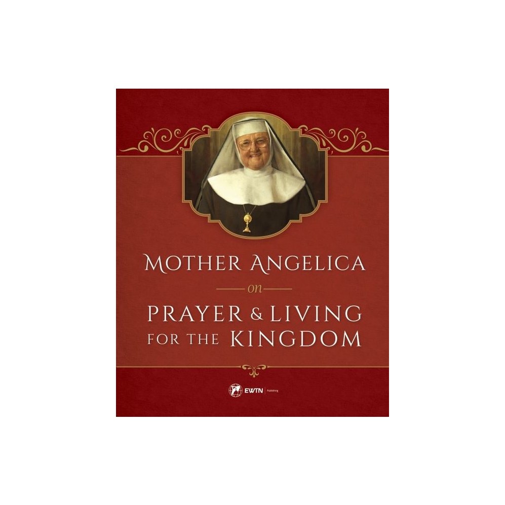 Mother Angelica on Prayer and Living for the Kingdom: And Living for the Kingdom