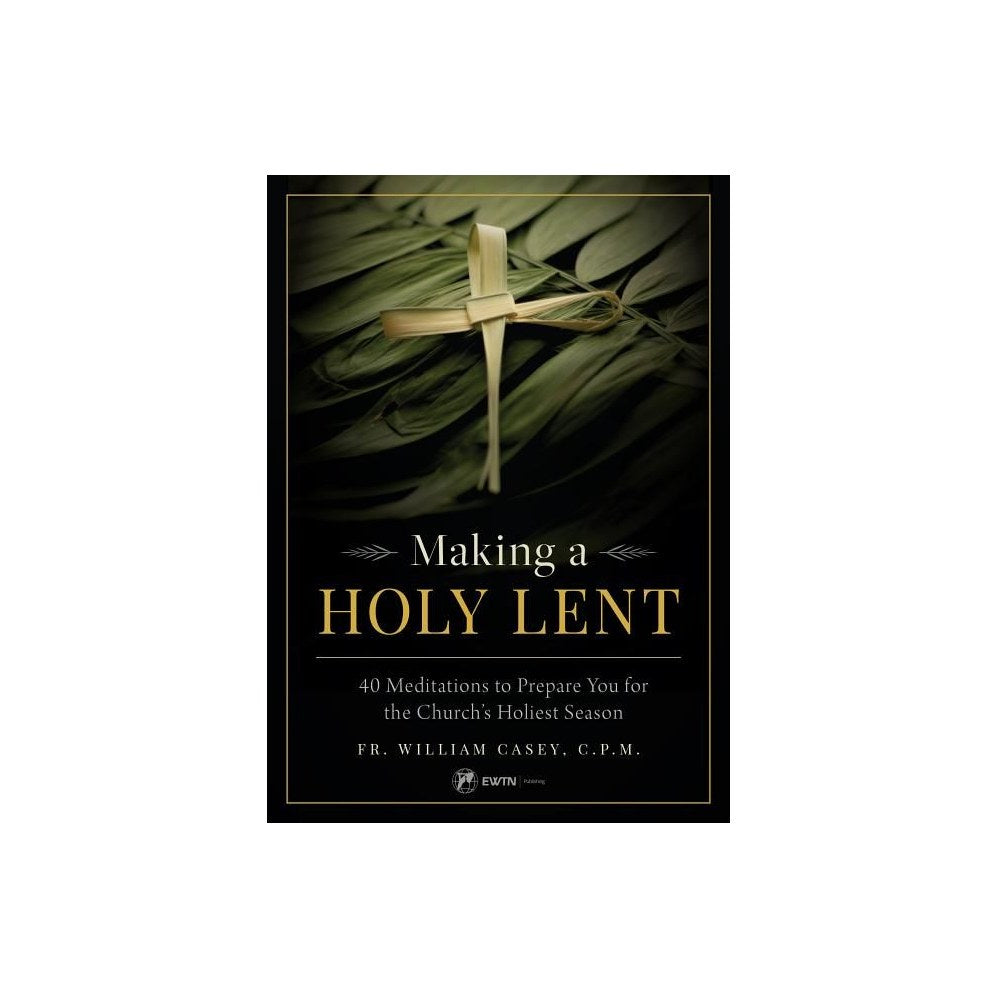 Making a Holy Lent: 40 Meditations to Prepare You for the Church's Holiest Season