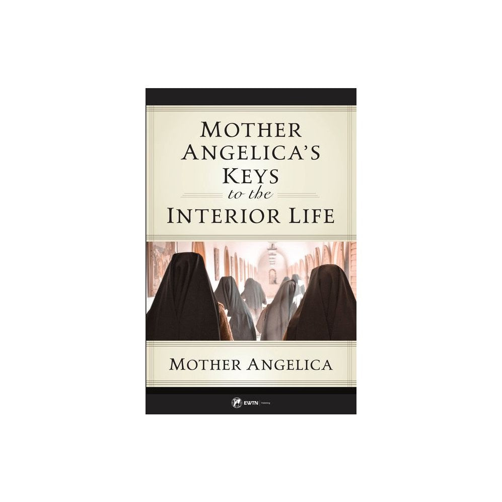 Mother Angelica's Keys to the Interior Life