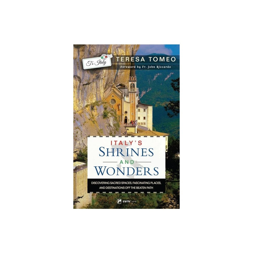 Italy's Shrines and Wonders: Discovering Sacred Spaces, Fascinating Places, and Destinations Off the Beaten Path