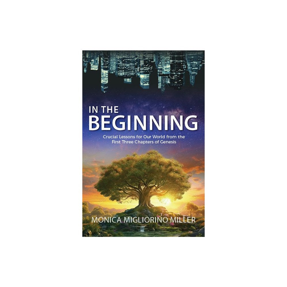 In the Beginning: Critical Lessons for Our World from the First Three Chapters of Genesis