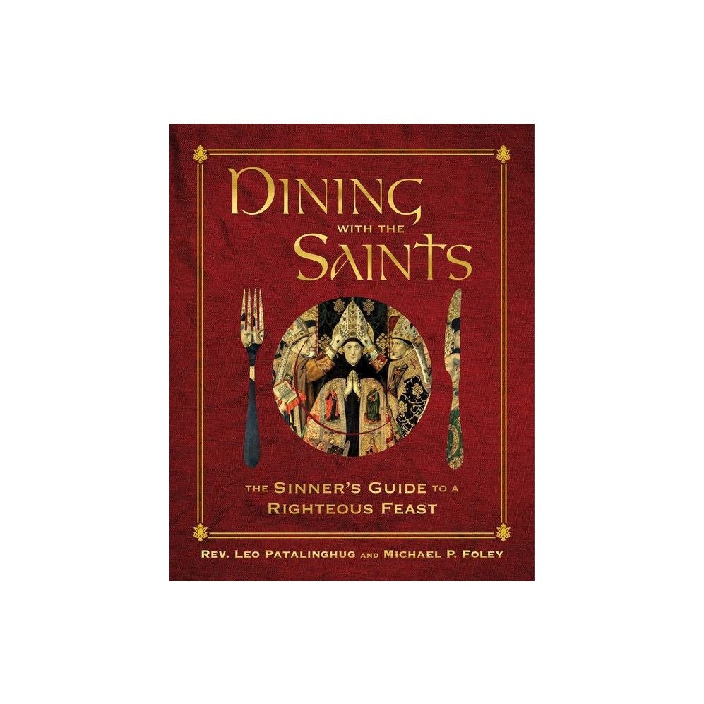 Dining with the Saints: The Sinner's Guide to a Righteous Feast