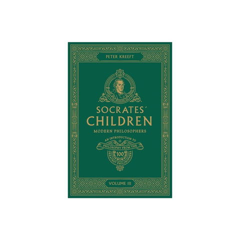 Socrates' Children: An Introduction to Philosophy from the 100 Greatest Philosophers: Volume III: Modern Philosophers Volume 3