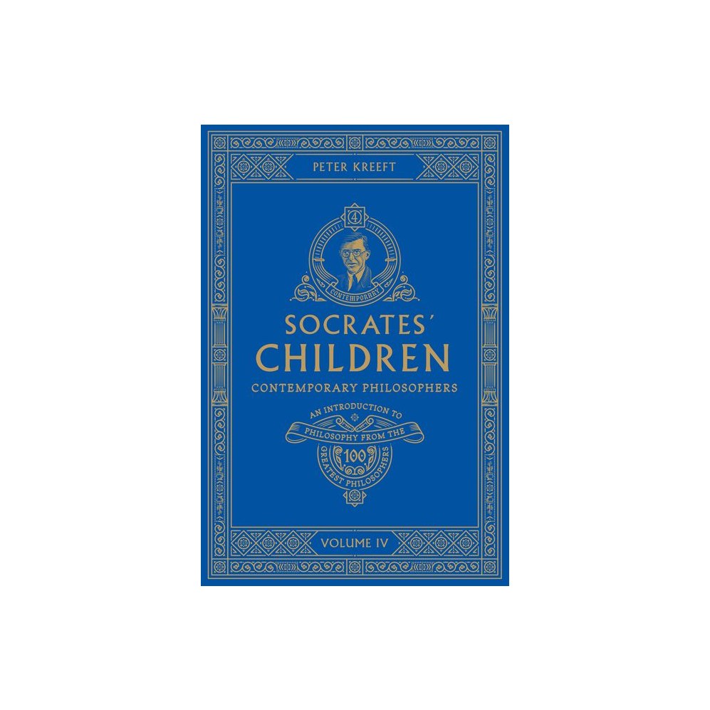 Socrates' Children: An Introduction to Philosophy from the 100 Greatest Philosophers: Volume IV: Contemporary Philosophers Volume 4