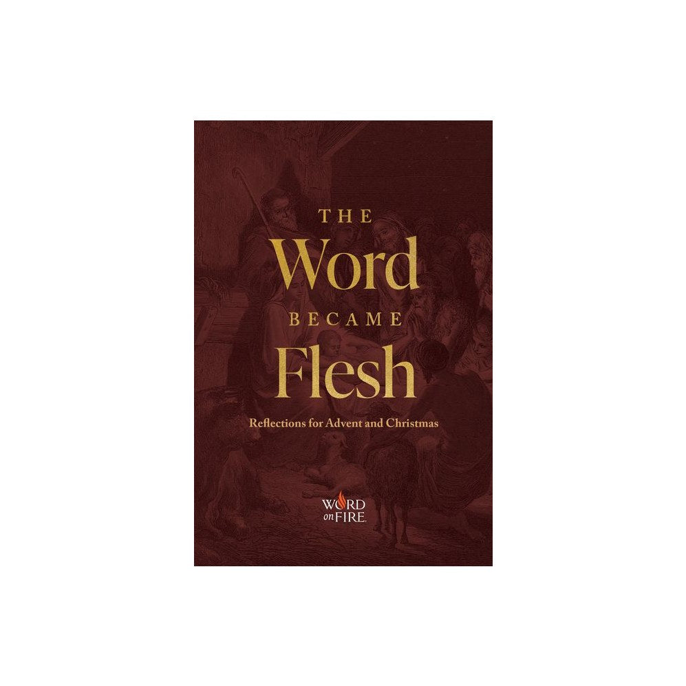 The Word Became Flesh: Reflections for Advent and Christmas
