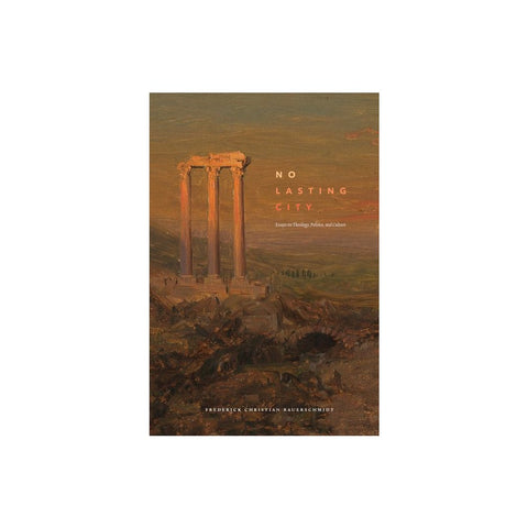 No Lasting City: Essays on Theology, Politics, and Culture