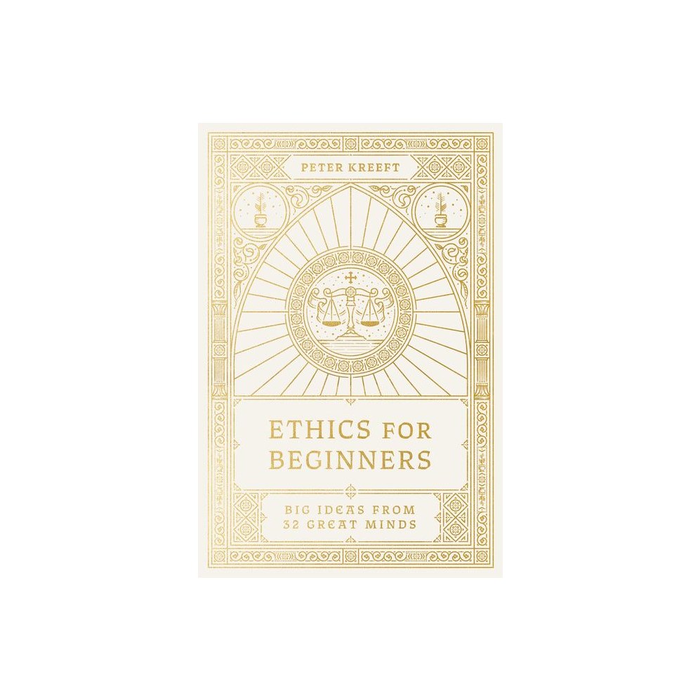 Ethics for Beginners: Big Ideas from 32 Great Minds