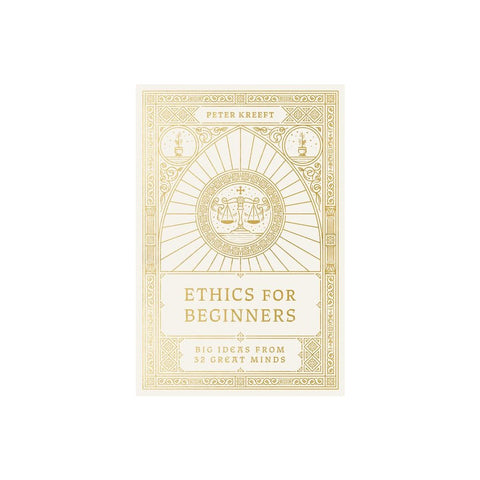 Ethics for Beginners: Big Ideas from 32 Great Minds