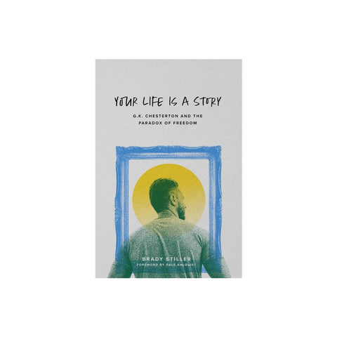 Your Life Is a Story: G.K. Chesterton and the Paradox of Freedom