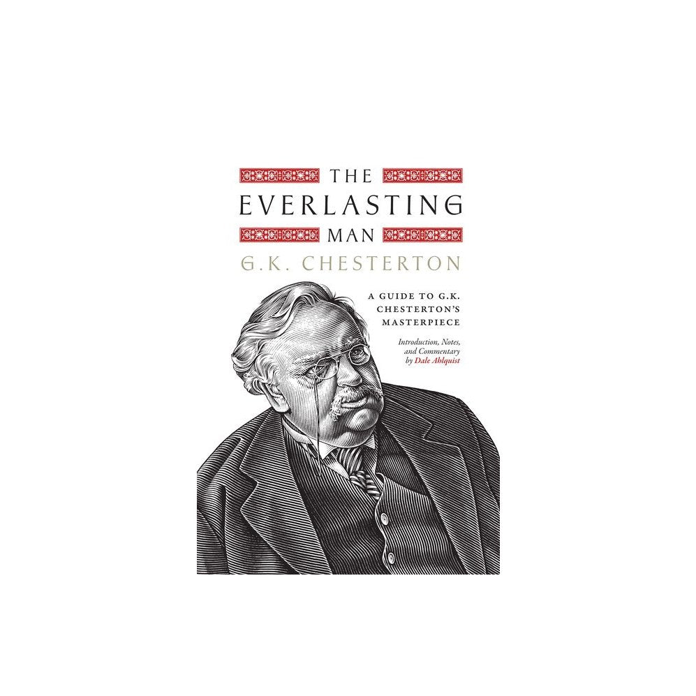 The Everlasting Man: A Guide to G.K. Chesterton's Masterpiece