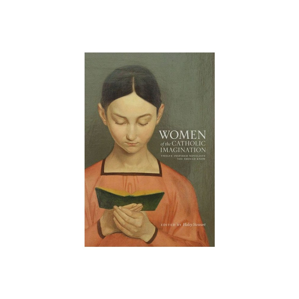 Women of the Catholic Imagination: Twelve Inspired Novelists You Should Know