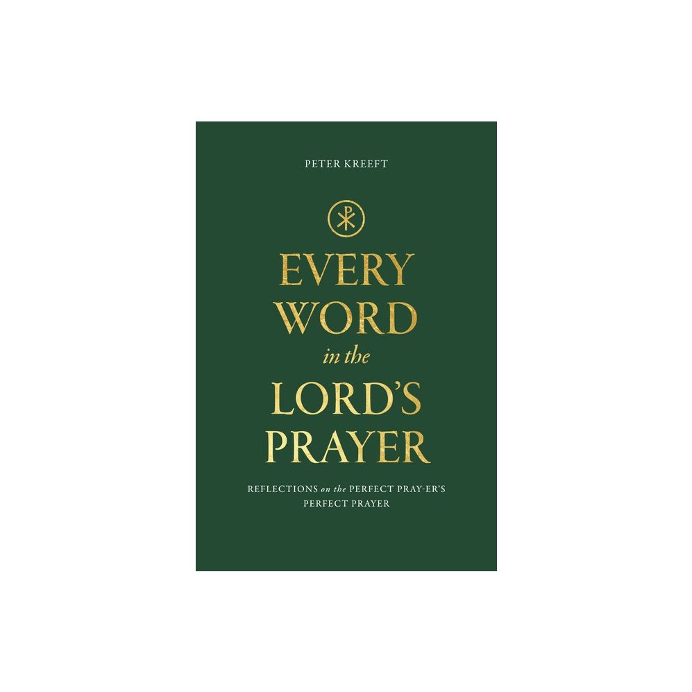 Every Word in the Lord's Prayer: Reflections on the Perfect Pray-Er's Perfect Prayer