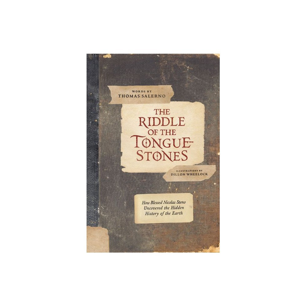 The Riddle of the Tongue-Stones: How Blessed Nicolas Steno Uncovered the Hidden History of the Earth
