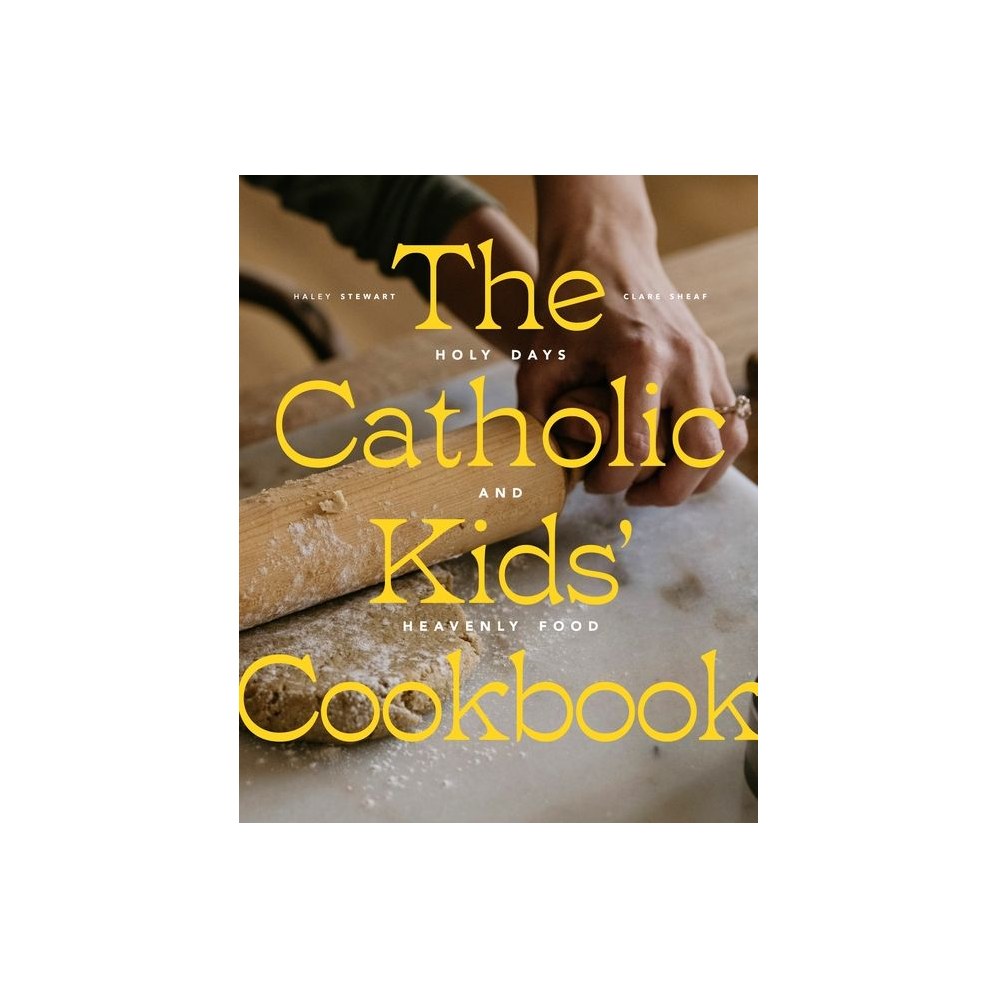 The Catholic Kids' Cookbook: Holy Days and Heavenly Food