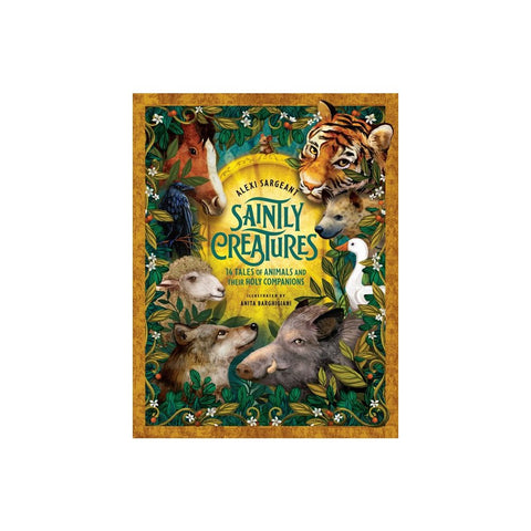 Saintly Creatures: 14 Tales of Animals and Their Holy Companions