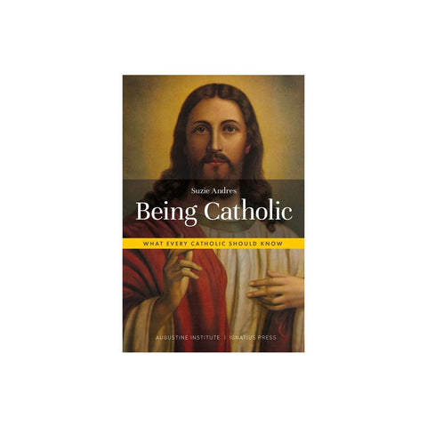 Being Catholic: What Every Catholic Should Know