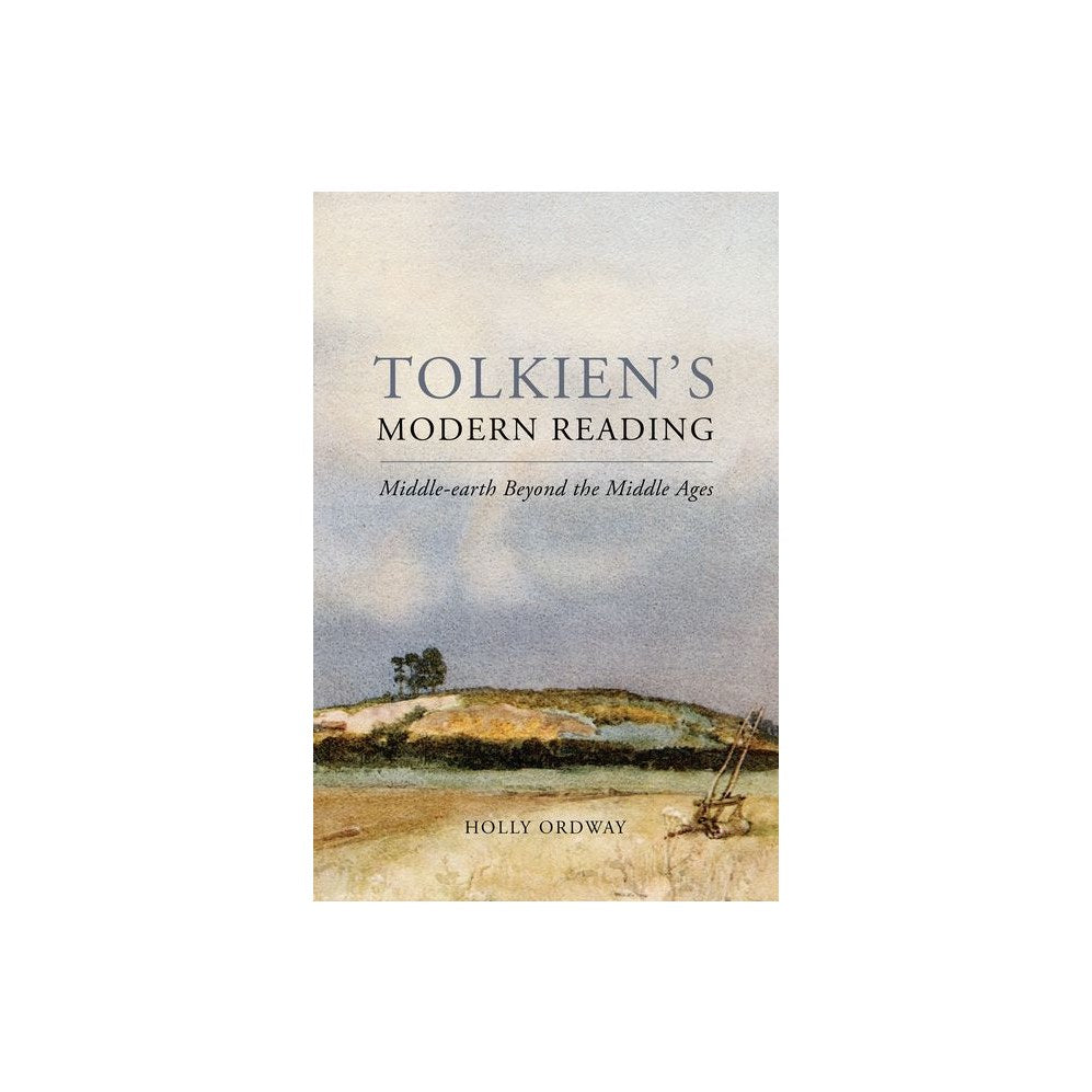 Tolkien's Modern Reading: Middle-Earth Beyond the Middle Ages