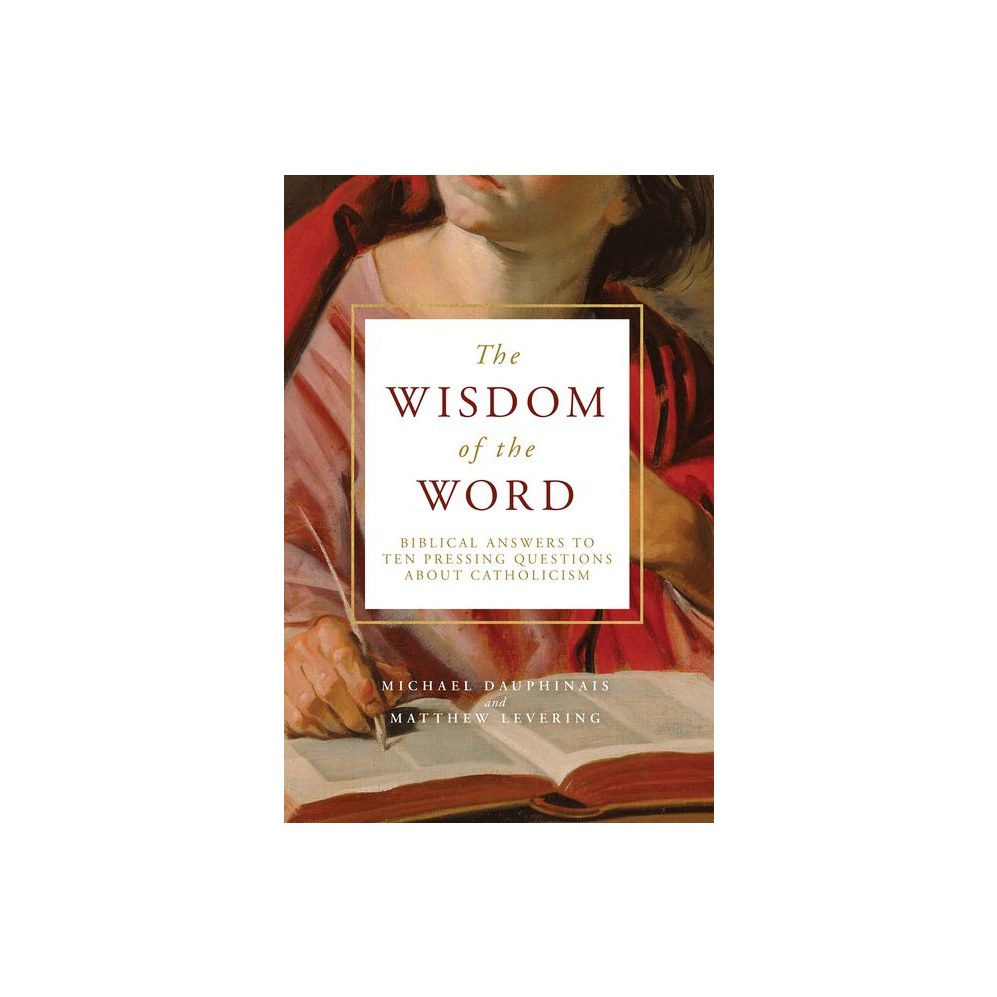 The Wisdom of the Word: Biblical Answers to Ten Pressing Questions about Catholicism