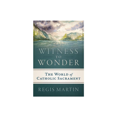 Witness to Wonder: The World of Catholic Sacrament