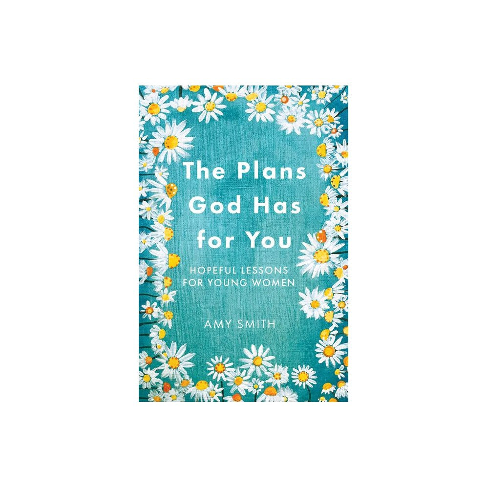 The Plans God Has for You: Hopeful Lessons for Young Women