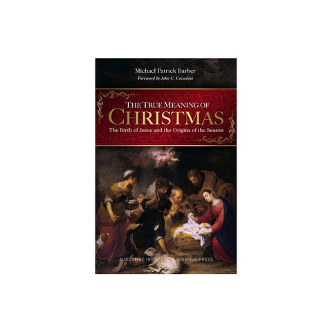 The True Meaning of Christmas: The Birth of Jesus and the Origins of the Season