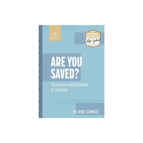 Are You Saved?: The Catholic Understanding of Salvation
