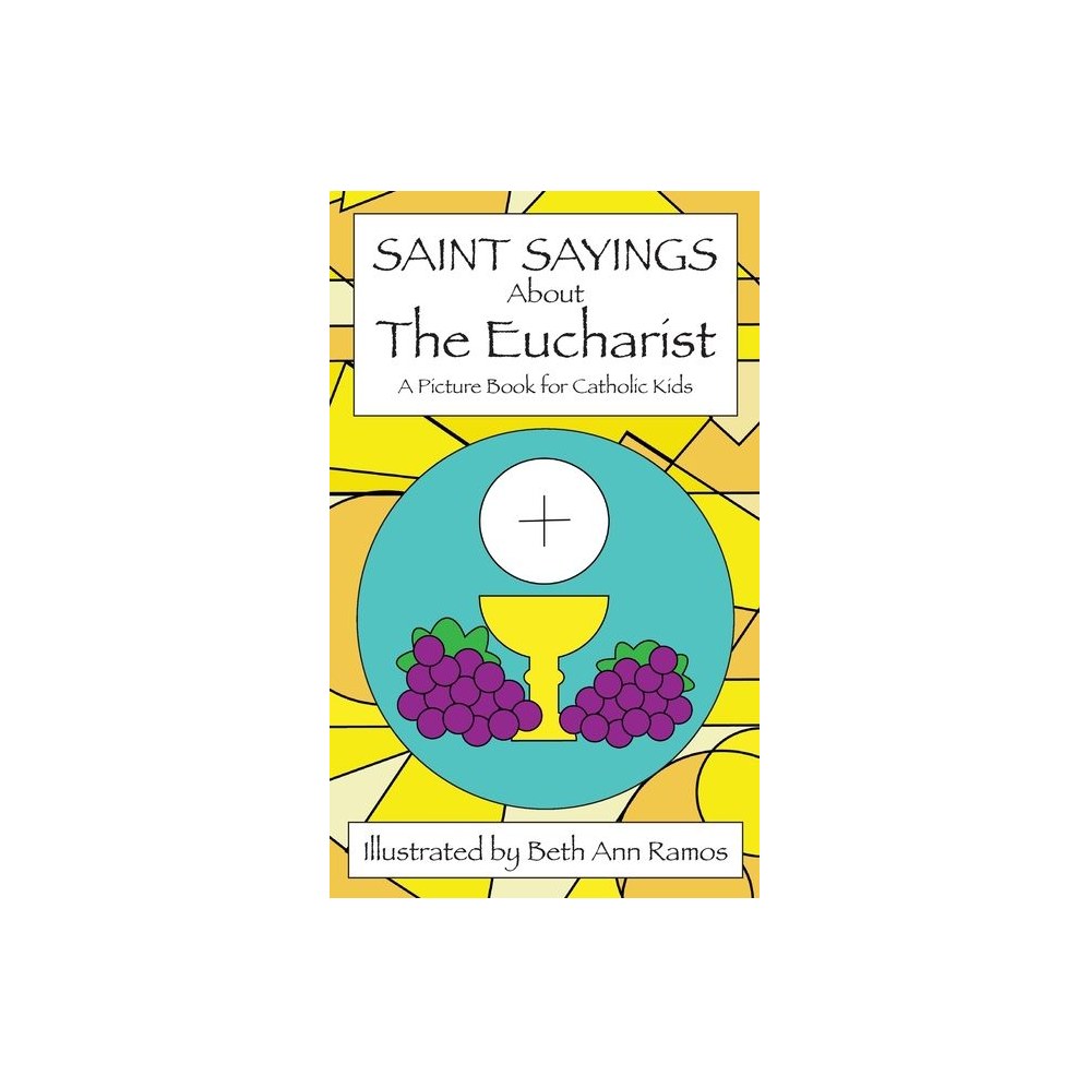 Saint Sayings about the Eucharist: A Picture Book for Catholic Kids