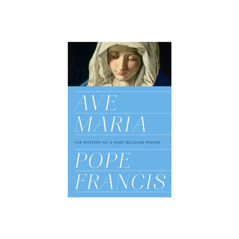 Ave Maria: The Mystery of a Most Beloved Prayer