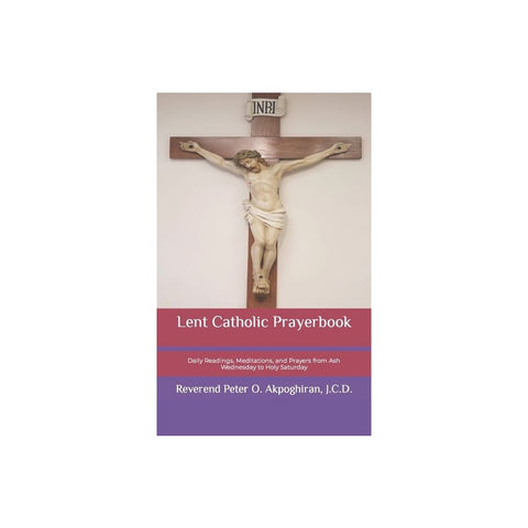 Lent Catholic Prayerbook: Daily Readings, Meditations, and Prayers from Ash Wednesday to Holy Saturday