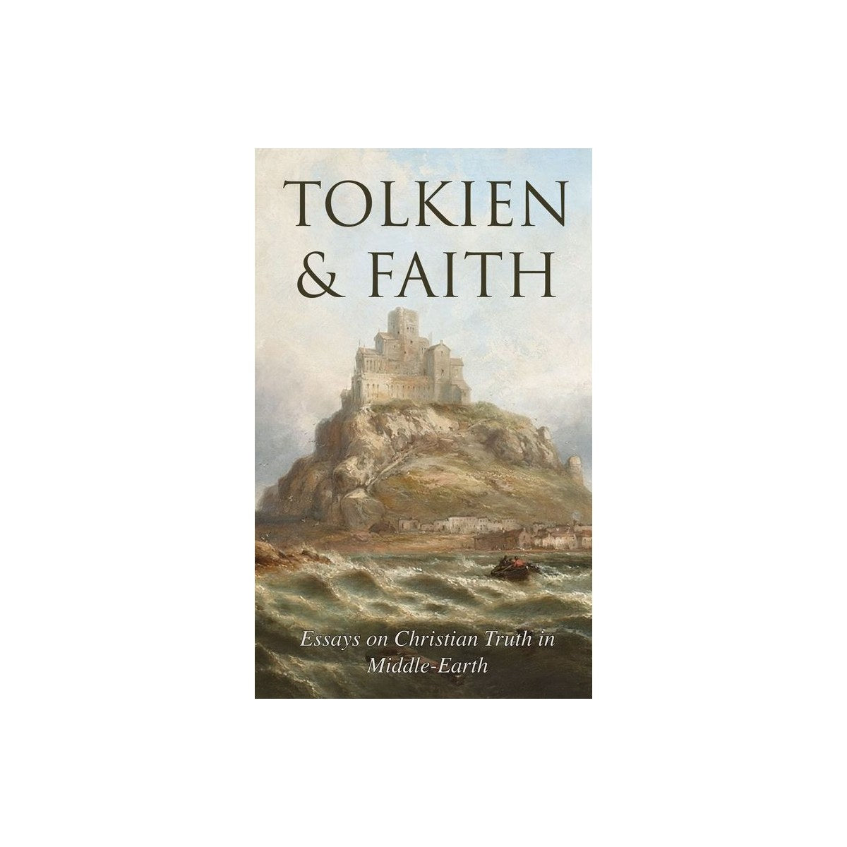 Tolkien & Faith: Essays on Christian Truth in Middle-Earth