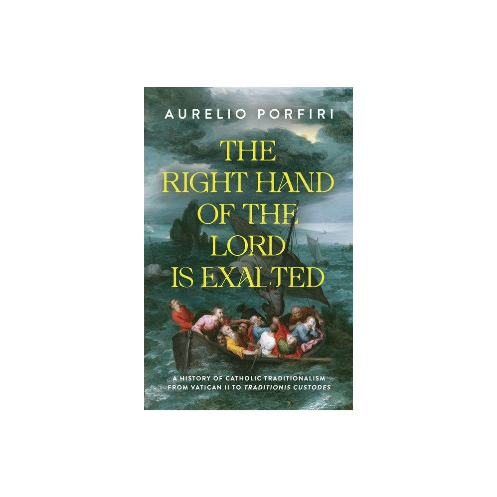The Right Hand of the Lord Is Exalted: A History of Catholic Traditionalism from Vatican II to Traditionis Custodes